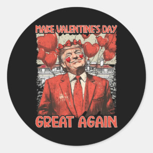 Trump Valentine's Day Shirt Make Valentine's Day G Classic Round Sticker