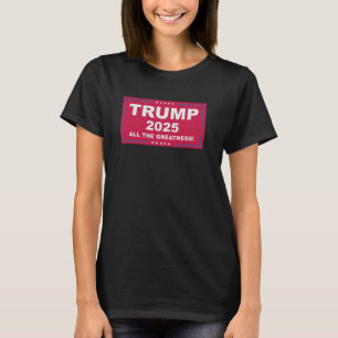 Trump Vance 2025 All The Greatness () 1  T-Shirt
