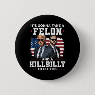 Trump Vance It's Gonna Take A Felon And A Hillbill 6 Cm Round Badge