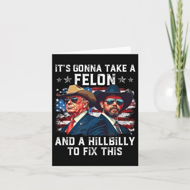 Trump Vance It's Gonna Take A Felon And A Hillbill Card (Front)