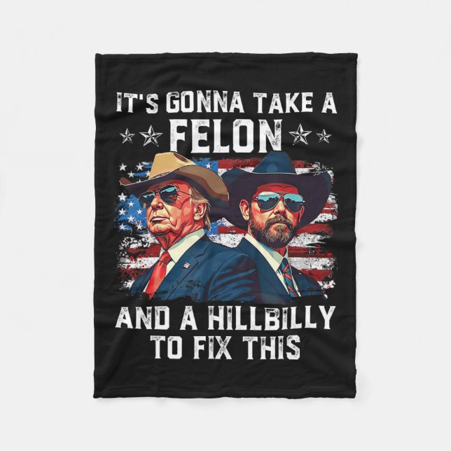 Trump Vance It's Gonna Take A Felon And A Hillbill Fleece Blanket (Front)