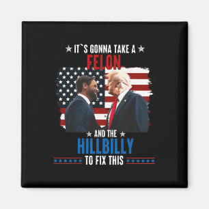 Trump Vance It's Gonna Take A Felon And A Hillbill Magnet