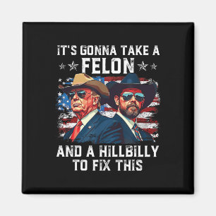 Trump Vance It's Gonna Take A Felon And A Hillbill Magnet