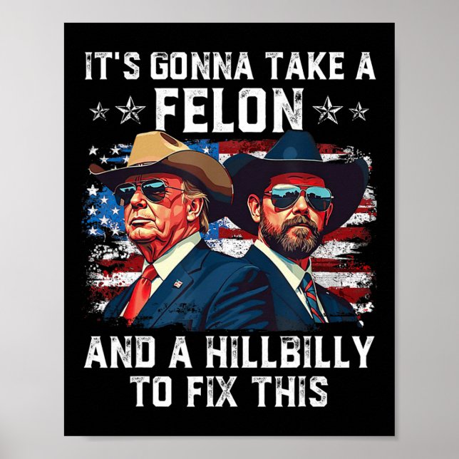 Trump Vance It's Gonna Take A Felon And A Hillbill Poster (Front)
