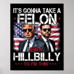 Trump Vance It's Gonna Take A Felon And A Hillbill Poster