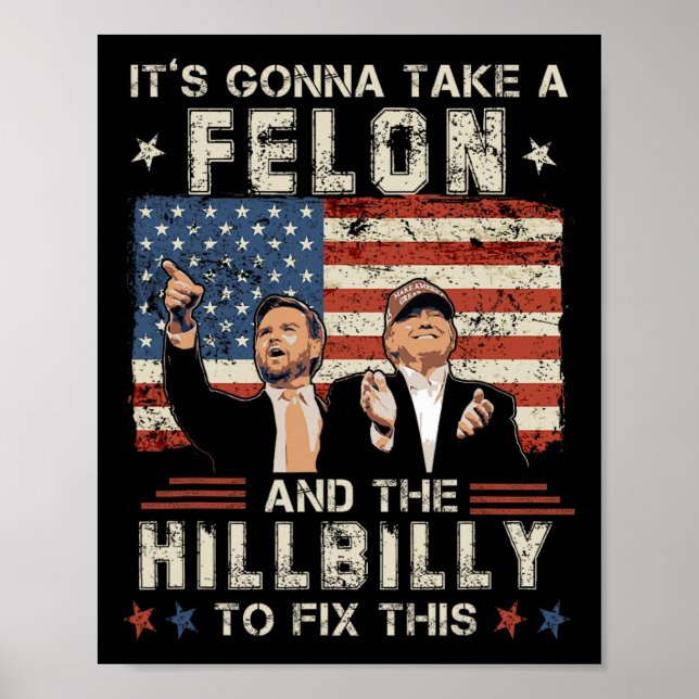 Trump Vance Its Gonna Take A Felon And A Hillbilly Poster (Front)