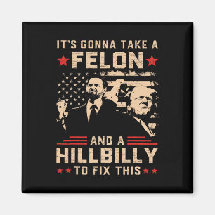 Trump Vance Its Gonna Take A Felon And Hillbilly T Magnet