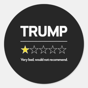 Trump Very D Would Not Recommend Election Funny An Classic Round Sticker