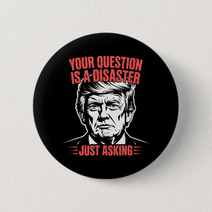 Trump Vintage Your Question Is A Disaster Humour L 6 Cm Round Badge