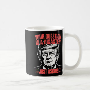 Trump Vintage Your Question Is A Disaster Humour L Coffee Mug