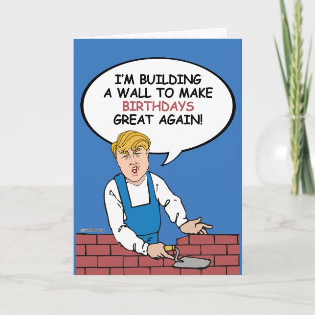 Trump Wall Birthday Card - Build a wall to make bi (Front)