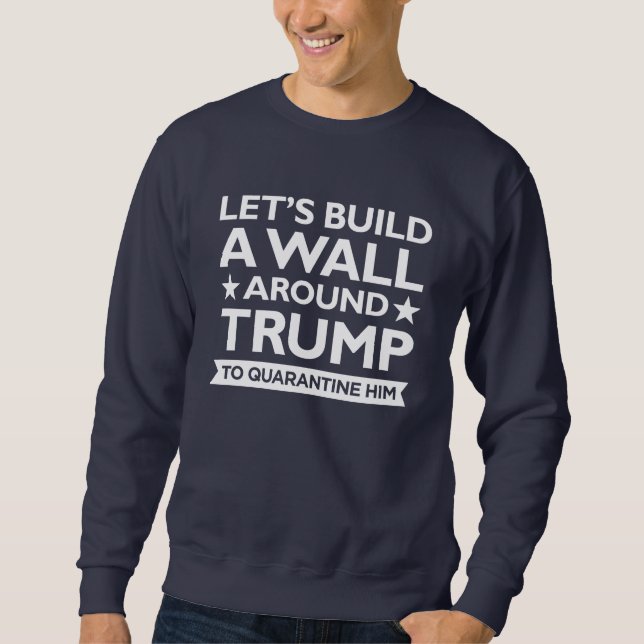 Trump Wall Quarantine Sweatshirt (Front)