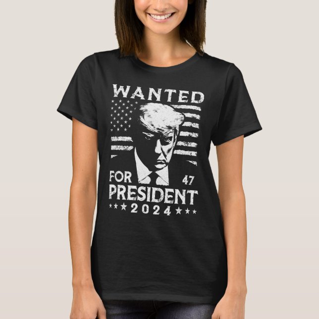 Trump wanted for president 2024 election  T-Shirt (Front)