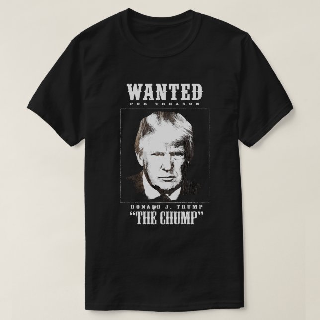 Trump Wanted Poster - Trump the Chump T-Shirt (Design Front)