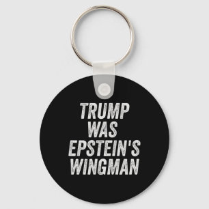 Trump Was Epstein's Wingman Design Key Ring
