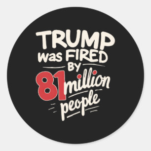 Trump Was Fired By 81 Million People Kamala Harris Classic Round Sticker