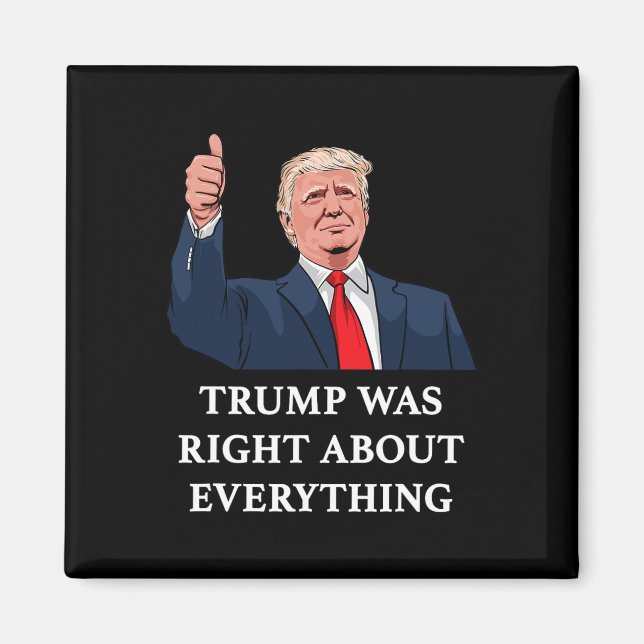 Trump Was Right About Everything 10  Magnet (Front)