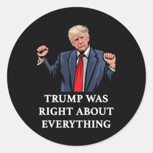 Trump Was Right About Everything 11 Classic Round Sticker