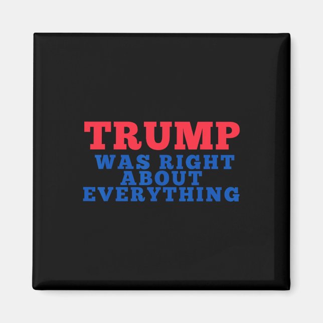 Trump Was Right About Everything 12  Magnet (Front)