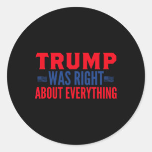 Trump Was Right About Everything 13 Classic Round Sticker