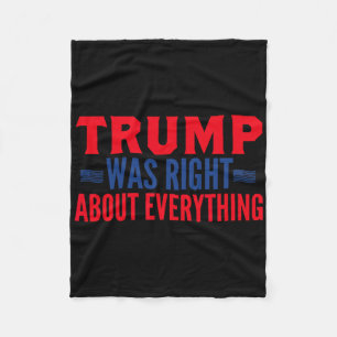 Trump Was Right About Everything 13 Fleece Blanket