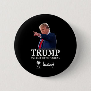 Trump Was Right About Everything 1 6 Cm Round Badge