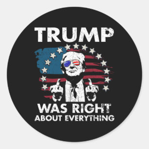 Trump Was Right About Everything _1 Classic Round Sticker