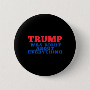 Trump Was Right About Everything _2  6 Cm Round Badge