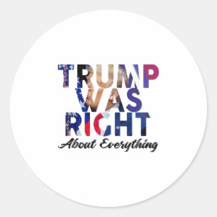 Trump Was Right About Everything 2  Classic Round Sticker