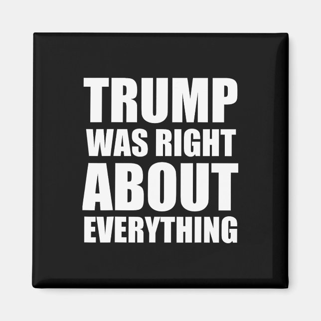 Trump Was Right About Everything _4  Magnet (Front)