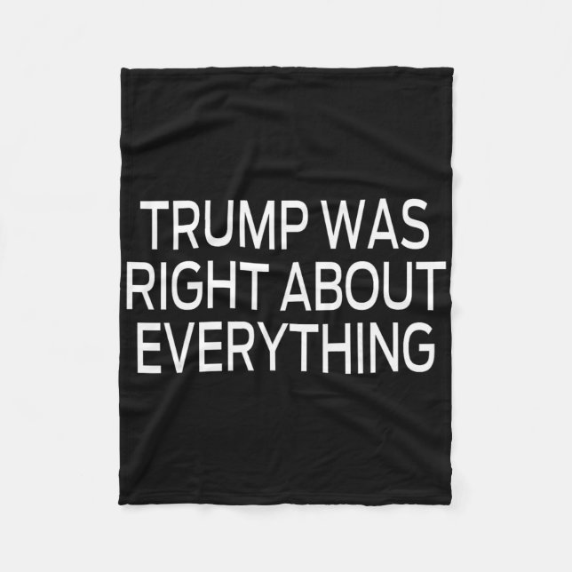 Trump Was Right About Everything _5  Fleece Blanket (Front)