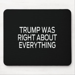 Trump Was Right About Everything _5 Mouse Pad