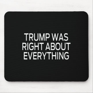Trump Was Right About Everything _5 Mouse Pad