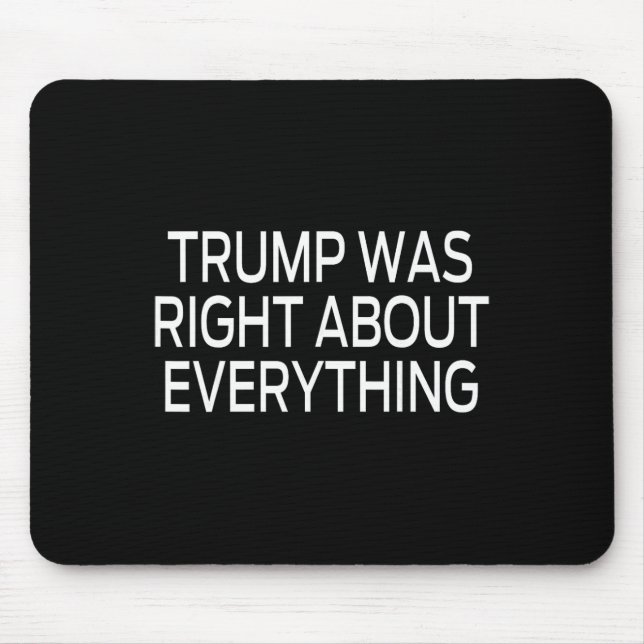 Trump Was Right About Everything _5  Mouse Pad (Front)