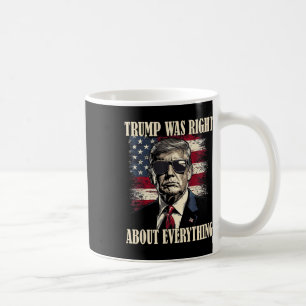 Trump Was Right About Everything 6  Coffee Mug