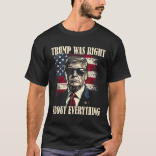 Trump Was Right About Everything 6 T-Shirt