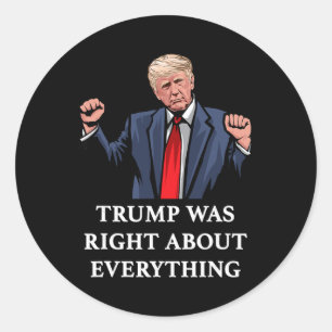 Trump Was Right About Everything _9 Classic Round Sticker