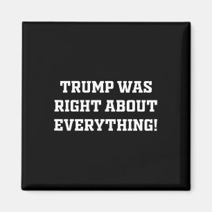 Trump Was Right About Everything 9 Magnet