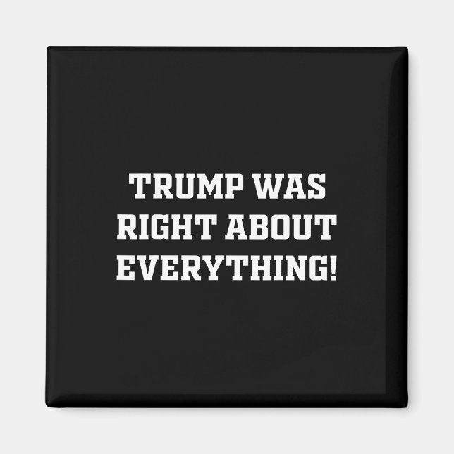 Trump Was Right About Everything 9  Magnet (Front)