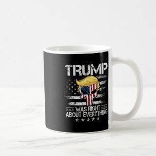 Trump Was Right About Everything American Flag Sku Coffee Mug