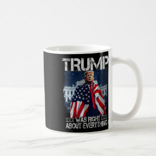 Trump Was Right About Everything American Flag Whi Coffee Mug