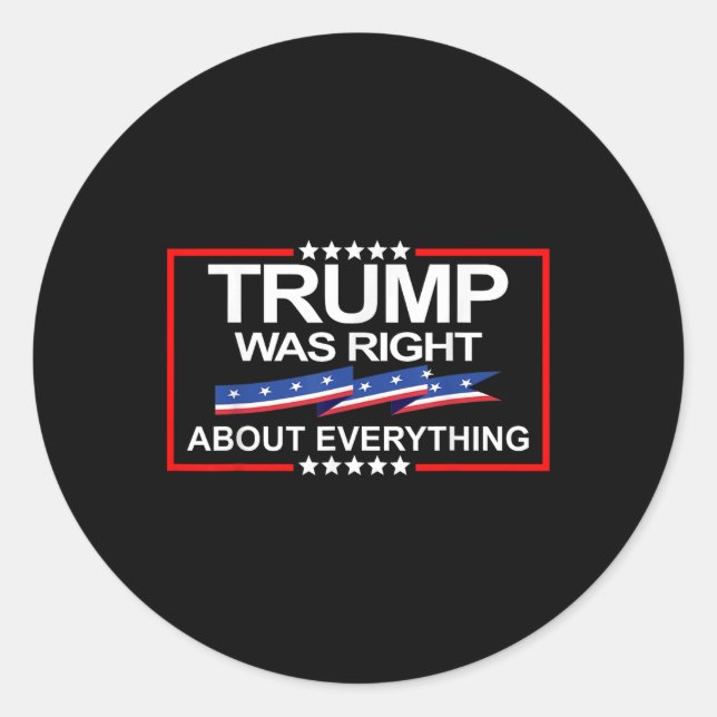 Trump Was Right About Everything  Classic Round Sticker (Front)