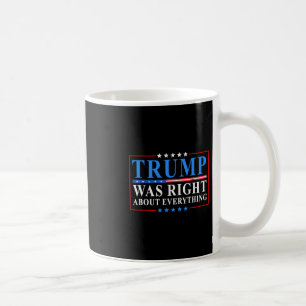 Trump Was Right About Everything Funny American Fl Coffee Mug