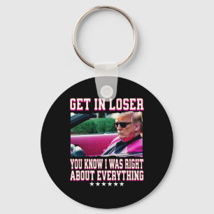 Trump Was Right About Everything Get In Loser Pink Key Ring