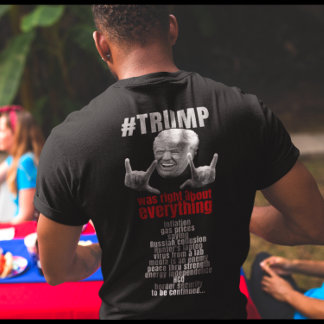 Trump was right about everything. T-Shirt