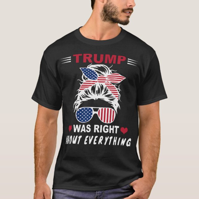 Trump Was Right About Everything Us Messy Bun Mum T-Shirt (Front)