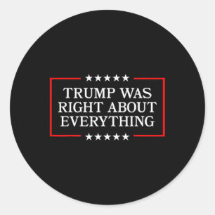 Trump Was Right About Everything - Usa President S Classic Round Sticker