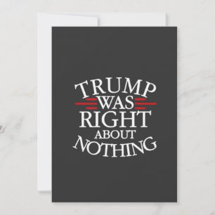 Trump Was Right About Nothing Anti-trump Democracy Invitation