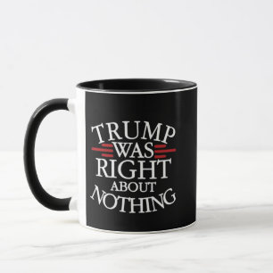 Trump Was Right About Nothing Anti-trump Democracy Mug