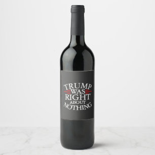 Trump Was Right About Nothing Anti-trump Democracy Wine Label